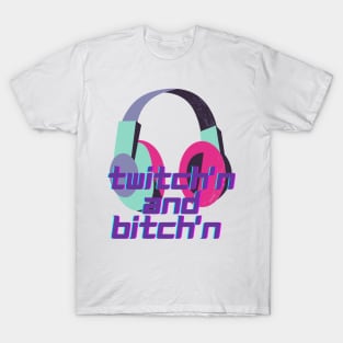 Twitching and Bitch'n T-Shirt